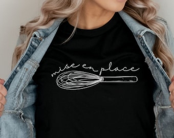 Mise En Place Shirt, Foodie Gift, Cooking T-shirt, Gift for Chef, Culinary Shirt, Home Chef, Baking Tee, Pastry Chef Tshirt, Baker Gift