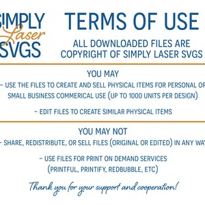 May include: Terms of use for Simply Laser SVGS. All downloaded files are copyright of Simply Laser SVGS. You may use the files to create and sell physical items for personal or small business commercial use (up to 1000 units per design). You may edit files to create similar physical items. You may not share, redistribute, or sell files (original or edited) in any way. You may not use files for print on demand services (Printful, Printify, Redbubble, etc.). Thank you for your support and cooperation.