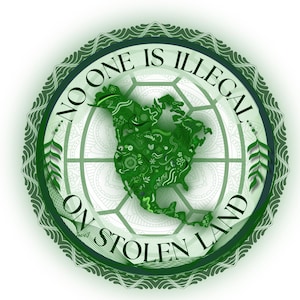 No One Is Illegal On Stolen Land