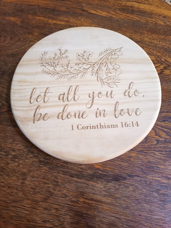 Let All That You Do Be Done In Love {Wooden Cutting Board} Let All That You Do Be Done In Love {Wooden Cutting Board}