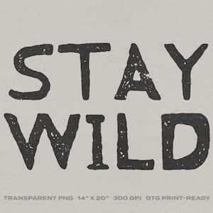 Stay Wild Download digitale PNG trasparente per stampa DTG, DTF, sublimazione, trasferimenti, ecc. immagine 1