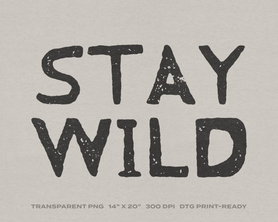 Stay Wild Transparent PNG Digital Download for DTG Printing, DTF, Sublimation, Transfers, etc.