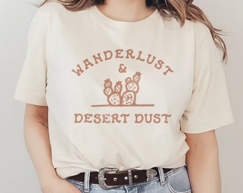 Wanderlust & Desert Dust Graphic T-Shirt Hipster Country Western Cowboy Desert Scene with Cactus Unisex Men's Women's Tee