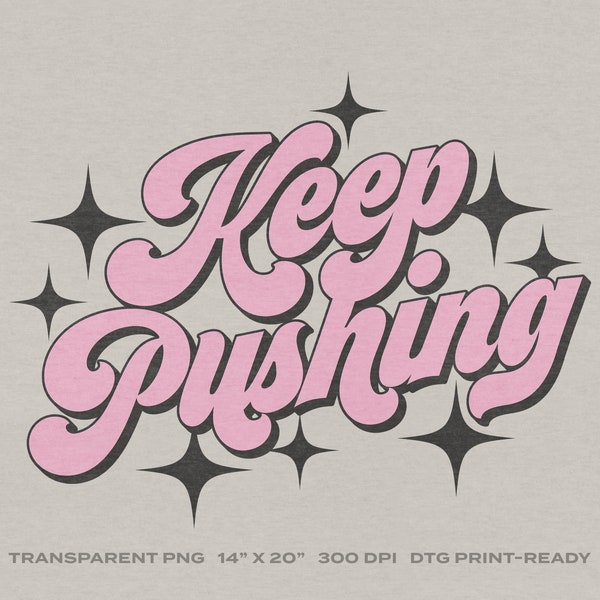 Keep Pushing Inspirational Saying Transparent PNG Digital Download for DTG Printing, DTF, Sublimation, Transfers, etc.