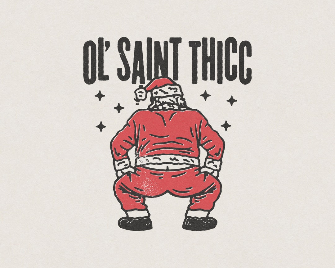 Ol' Saint Thicc Slutty Twerkin' Santa Claus Funny and Humorous