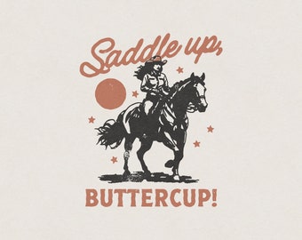 Saddle Up, Buttercup! Country Western Cowgirl Riding Horse Funny & Humorous Retro Vintage T-Shirt Graphic Transparent PNG Digital Download