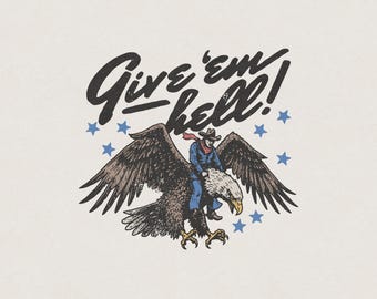 Give 'Em Hell American Eagle Cowboy Western Country Desert Rodeo Funny Humorous Retro Vintage Shirt Graphic Transparent PNG Digital Download