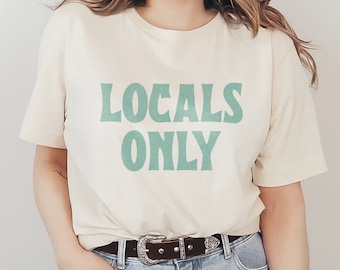 Locals Only Graphic T-Shirt California Summer Sun Surf Beach Vibes Phrase and Saying Unisex Men's Women's Tee