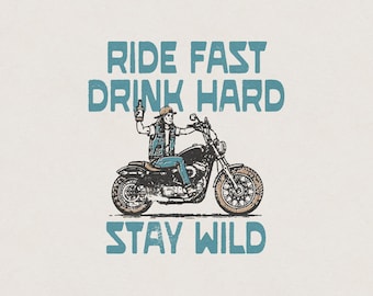 Ride Fast Drink Hard Stay Wild Redneck Outlaw Cowboy Biker Motorcycle Whiskey Retro Vintage Shirt Graphic Transparent PNG Digital Download