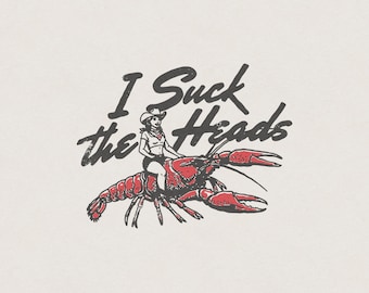 I Suck the Heads Suggestive Crawfish Louisiana Cowgirl Sexual Funny Country Retro Vintage Shirt Graphic Transparent PNG Digital Download