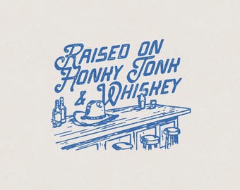 Raised on Honky Tonk & Whiskey Western Desert Country Cowboy Dive Bar Funny Retro Vintage Shirt Graphic Transparent PNG Digital Download