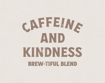 Peut inclure: Un graphique brun avec le texte "CAFFEINE AND KINDNESS BREW-TIFUL BLEND" sur un fond blanc.
