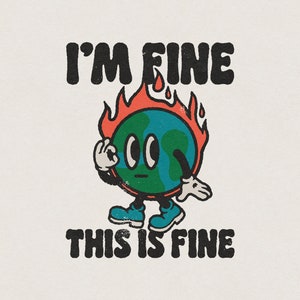 Puede incluir: Una ilustración de dibujos animados de la Tierra en llamas con una cara que dice "Estoy bien" y "Esto está bien".