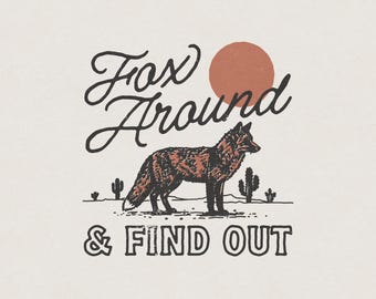 Fox Around and Find Out Western Desert Southwestern Southern Country Funny Retro Vintage Shirt Graphic Transparent PNG Digital Download