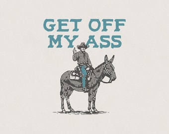 Get Off My Ass Middle Finger Cowboy Donkey Western Desert Outlaw Funny Humorous Retro Vintage Shirt Graphic Transparent PNG Digital Download