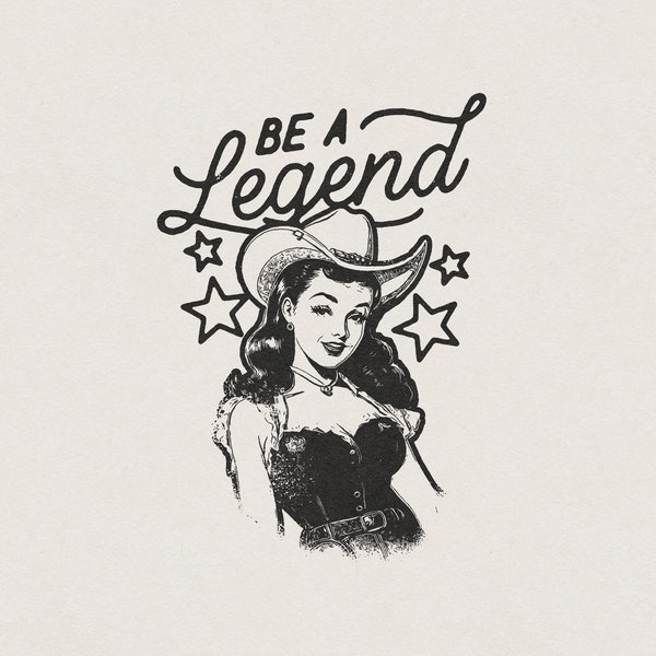 Be a Legend Vintage Sexy Cowgirl Pinup Girl Funny Humorous & Seductive Saying Western Retro Shirt Graphic Transparent PNG Digital Download