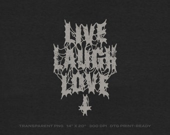 May include: A graphic design with the words "Live Laugh Love" in a gothic font. The design is in a distressed, grunge style, with a white color on a black background.
