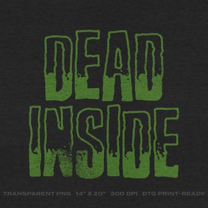Dead Inside Creepy Saying Halloween Transparent PNG Digital Download for DTG Printing, DTF, Sublimation, Transfers, etc.