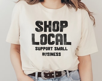 Shop Local Graphic T-Shirt Support Local Small Business Vendors Artists and Makers Retro Vintage Phrase and Saying Unisex Men's Women's Tee