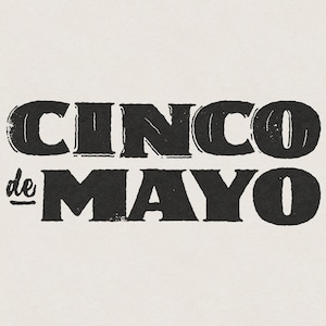 Puede incluir: Texto gráfico en blanco y negro que dice "Cinco de Mayo" con una fuente de estilo vintage.