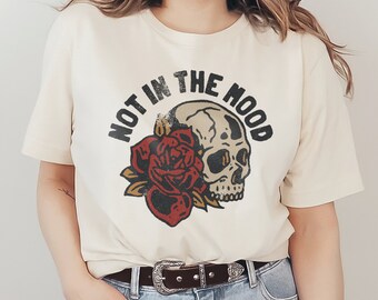 Not in the Mood Graphic T-Shirt Skull Rose Tattoo Retro Vintage Distressed Funny & Humorous Phrase and Saying Unisex Men's Women's Tee