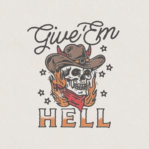Może przedstawiać: Czaszka w kowbojskim kapeluszu z rogami i płomieniami za nią. Tekst "Give 'Em Hell" znajduje się pod czaszką.