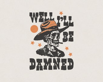 Well I'll Be Damned Western Desert American Cowboy Outlaw Skull Funny & Humorous Retro Vintage Graphic Transparent PNG Digital Download