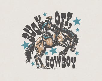 Buck Off, Cowboy Funny Humorous Outlaw Horse Rodeo Western Desert Southern Retro Vintage Shirt Graphic Transparent PNG Digital Download