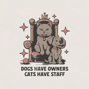 Dogs Have Owners Cats Have Staff Pet Lover Animal Lover Cute & Funny Retro Vintage Cartoon T-Shirt Graphic Transparent PNG Digital Download