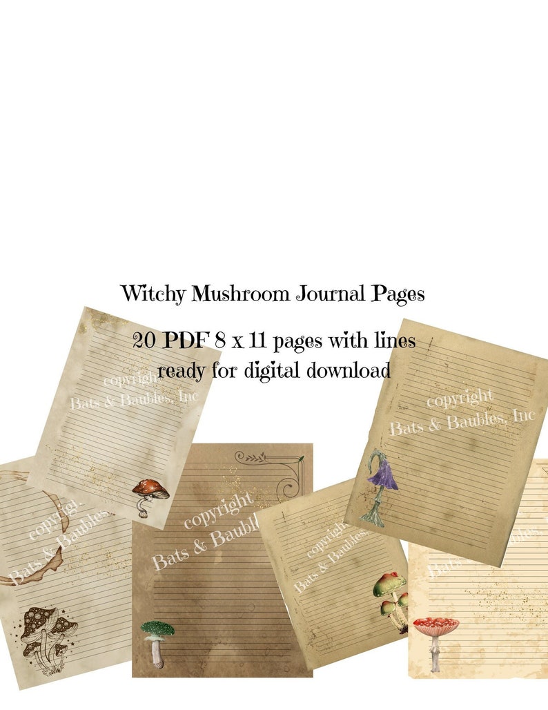 May include: 20 printable journal pages featuring a witchy mushroom theme. Each page is 8.5 inches by 11 inches and has lines for writing. The pages are ready for digital download. The text "copyright Bats & Baubles, Inc" appears on each page.