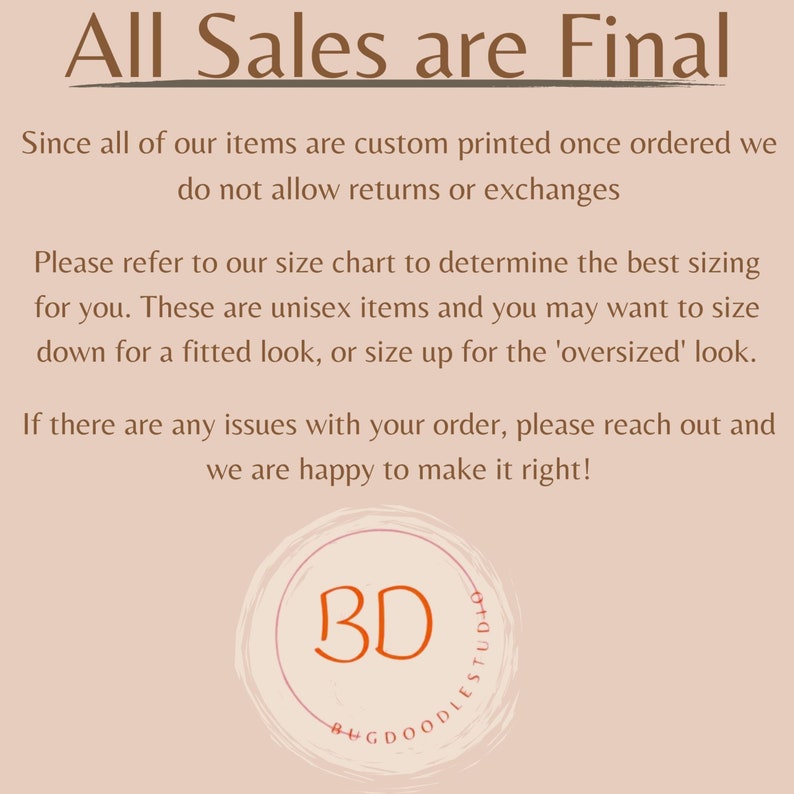 Peut inclure: Un graphique rose et blanc avec le texte "All Sales are Final" et un logo qui dit "BHGDOODLES STUDIO" avec les initiales "BD" dans un cercle. Le texte explique que tous les articles sont imprim&eacute;s sur mesure et que les retours ou les &eacute;changes ne sont pas autoris&eacute;s. Il encourage &eacute;galement les clients &agrave; se r&eacute;f&eacute;rer au tableau des tailles et fournit des informations sur le dimensionnement unisexe.