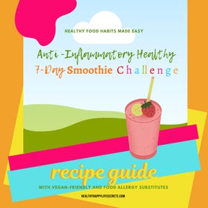 May include: A pink and green illustration of a smoothie with a straw, a strawberry, and a slice of lemon. The text reads "Anti-Inflammatory Healthy 7-Day Smoothie Challenge recipe guide with vegan-friendly and food allergy substitutes. HEALTHYHAPPYLIFESECRETS.COM"
