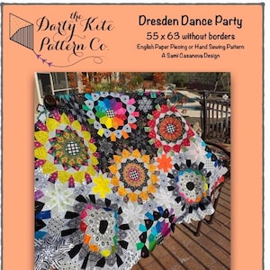 May include: A colorful quilt with a floral design, featuring various colors and patterns. The quilt measures 55 x 63 inches without borders. The text on the image says "Dresden Dance Party" and "English Paper Piecing or Hand Sewing Pattern".