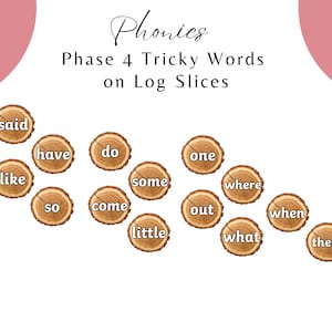 May include: A set of wooden log slices with the words "said", "have", "do", "one", "like", "some", "where", "so", "come", "out", "when", "little", "what", and "there" written on them. The words are part of a phonics lesson for learning tricky words.