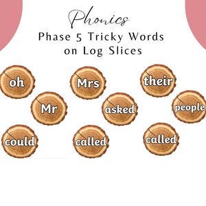 May include: A set of wooden log slices with various tricky words from Phase 5 phonics written on them, including "oh", "Mrs", "their", "Mr", "asked", "people", "could", and "called".