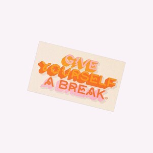 Give Yourself A Break Vinyl Sticker | Waterproof and Weatherproof, Dishwasher Safe Sticker