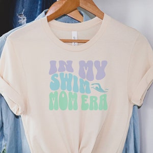 In My Swim Mom Era Shirt, Swim Mom T-Shirt, Swim Mom Gift, Swim Mom Life Shirt, Mother's Day Shirt, Swim Mom Shirt, Proud Swim Mom Tee