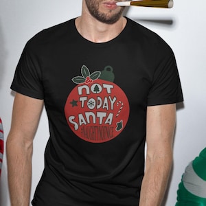 Not Today Santa T-Shirt, Funny Christmas Shirt, Christmas Gifts, Sarcastic Christmas, Naughty Not Nice, Santa Naughty List
