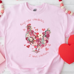 Keep Your Chocolates I Have Chickens-shirt, sweater kip, kippenshirt, kippenhok, Love Chickens, Valentijnsdag boerderijkippen