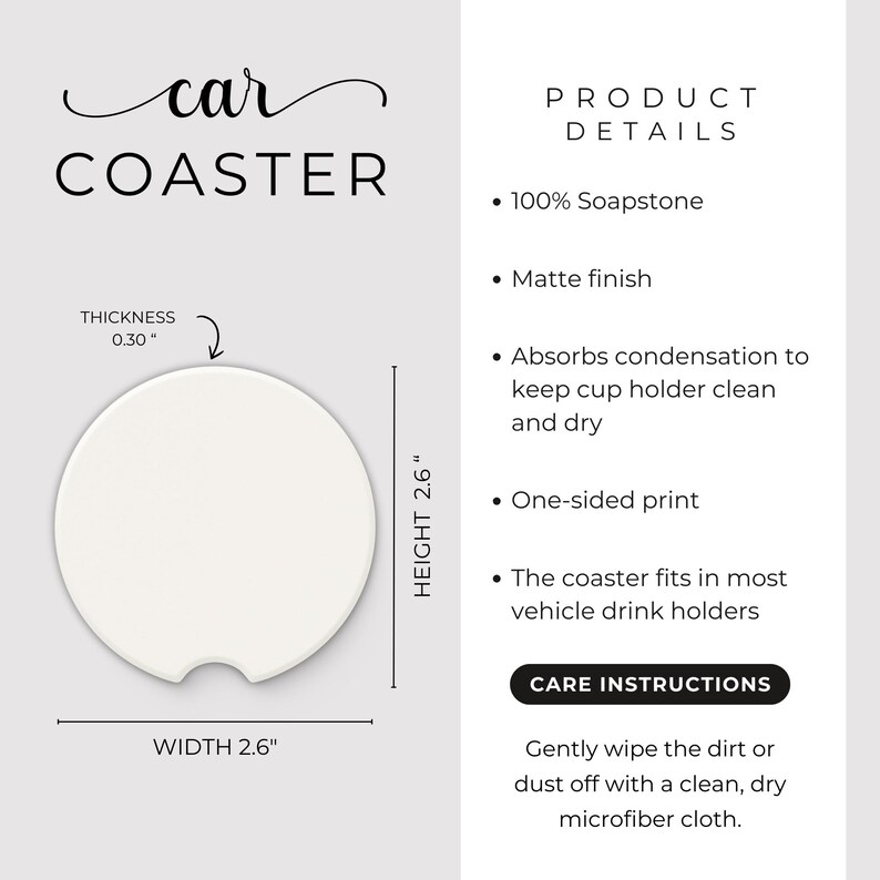 May include: A white car coaster made of soapstone, 2.6 inches wide and 2.6 inches high, with a thickness of 0.30 inches. The coaster has a matte finish and is designed to fit most vehicle drink holders. The text "car COASTER" is at the top.
