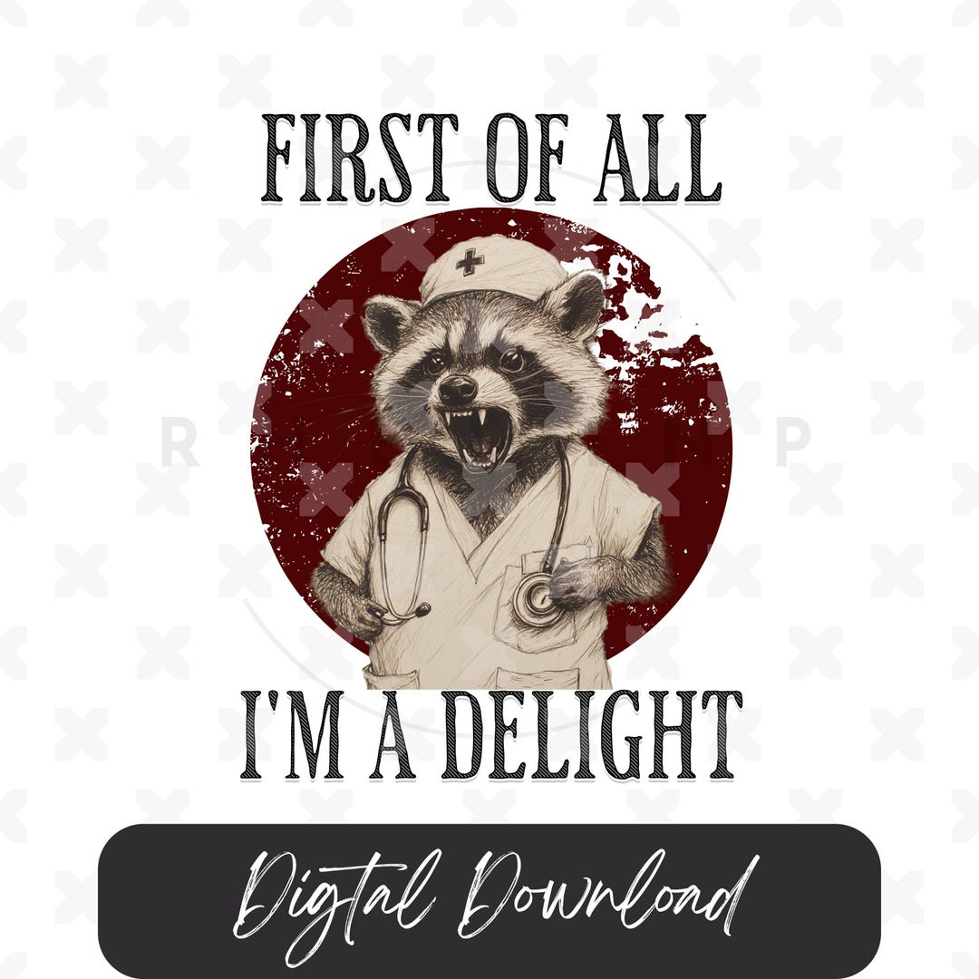 First of All I'm A Delight Raccoon Nurse Png, Raccoon Png, I'm a ...
