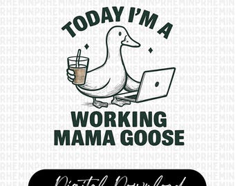 Working Mom Goose PNG, Silly Goose Png, Funny Mom Sarcastic Mama Png, Mothers Day png, Funny Working Mom, Sublimation, Mama Goose Png