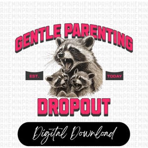 Gentle Parenting Dropout, Sarcastic Mom Png, Snarky Feral Raccoon, Motherhood Sublimation, Funny Mom Png Design, Digital, Raccoon Png