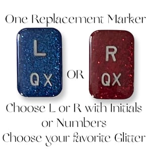 May include: Two replacement markers for a game or activity. One marker is blue with glitter and the letter L and QX. The other marker is red with glitter and the letter R and QX. Choose L or R with initials or numbers. Choose your favorite glitter.