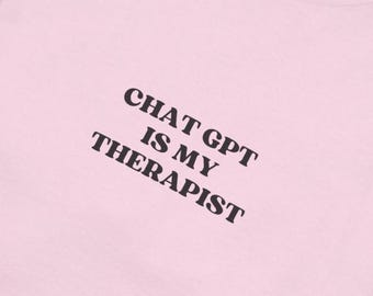 Chat gpt is my therapist, my therapist is chat gpt, chatgpt shirts, mental health shirt, therapy shirt, ai shirt, chat gpt humor
