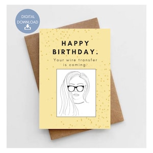Your Wire Transfer Is Coming, Printable Birthday Card, Fan Gift, Instant Download.