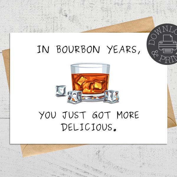 In Bourbon Years You Just Got More Delicious Printable Birthday Card, For Whiskey Lovers, Birthday, Anniversary, Instant Download