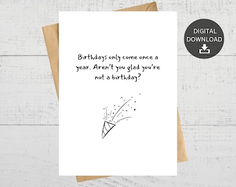 Birthdays Only Come Once A Funny Printable Birthday Card, For Friend, Instant Download