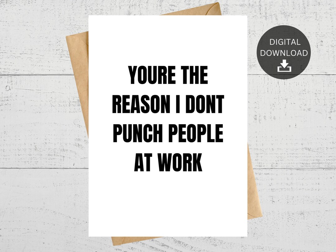 You're the Reason I Don't Punch People at Work, Printable Card, for
