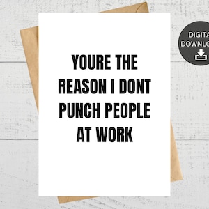 You&#39;re The Reason I Don&#39;t Punch People at Work, Printable Card, For Coworker, Instant Digital Download